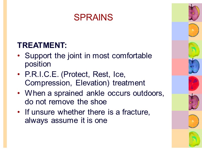 SPRAINS TREATMENT: Support the joint in most comfortable position P.R.I.C.E. (Protect, Rest, Ice, Compression,